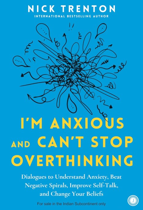 I'm Anxious and Can't Stop Overthinking: Dialogues to Understand Anxiety, Beat Negative Spirals, Improve Self-Talk, and Change Your Beliefs